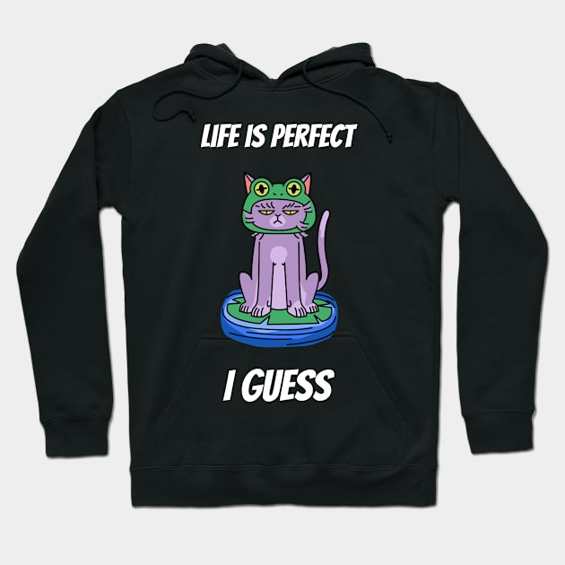 Life is perfect I guess cat design Hoodie by Purrfect Shop